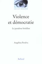 Couverture du livre « Violence Et Democratie ; Le Paradoxe Bresilien » de Angelina Peralva aux éditions Balland