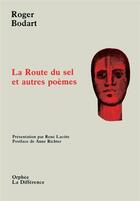 Couverture du livre « La route du sel et autres poèmes » de Roger Bodart aux éditions La Difference