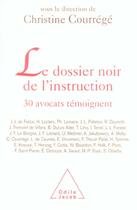 Couverture du livre « Le dossier noir de l'instruction - 30 avocats temoignent... » de Courrege Christine aux éditions Odile Jacob