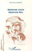 Couverture du livre « Dernier jour, dernier roi » de Maurice Aouad aux éditions L'harmattan