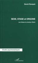 Couverture du livre « SEXE, STASE ET ORGONE : Les thèses du docteur Reich » de David Rompre aux éditions L'harmattan