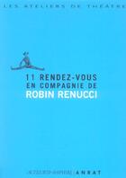 Couverture du livre « 11 rendez-vous compagnie robin renucci » de Renucci/Tison-Deimat aux éditions Actes Sud