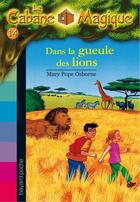 Couverture du livre « La cabane magique t.14 ; dans la gueule des lions » de Mary Pope Osborne aux éditions Bayard Jeunesse