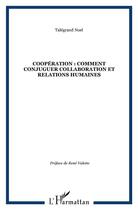 Couverture du livre « COOPÉRATION : COMMENT CONJUGUER COLLABORATION ET RELATIONS HUMAINES » de Talégrand Noel aux éditions L'harmattan