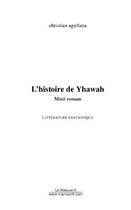 Couverture du livre « L'histoire de yhawah » de Christian Agullana aux éditions Editions Le Manuscrit