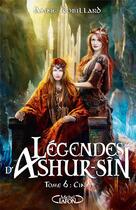 Couverture du livre « Légendes d'Ashur-Sîn Tome 6 : Cinn » de Anne Robillard aux éditions Michel Lafon