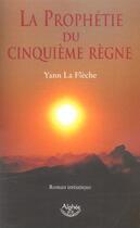 Couverture du livre « La Prophetie Du 5eme Regne » de Yann La Fleche aux éditions Alphee.jean-paul Bertrand