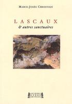 Couverture du livre « Lascaux et autres sanctuaires » de Marie-Jose Christien aux éditions Jacques Andre