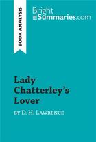 Couverture du livre « Lady Chatterley's Lover by D. H. Lawrence (Book Analysis) : Detailed Summary, Analysis and Reading Guide » de Bright Summaries aux éditions Brightsummaries.com