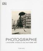 Couverture du livre « Photographie ; l'histoire visuelle du huitième art » de Tom Ang aux éditions Dorling Kindersley