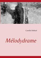Couverture du livre « Mélodydrame » de Camille Dehlsol aux éditions Books On Demand