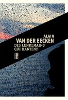 Couverture du livre « Des lendemains qui hantent » de Alain Van Der Eecken aux éditions Rouergue