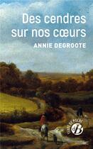 Couverture du livre « Des cendres sur nos coeurs » de Annie Degroote aux éditions De Boree