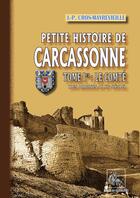 Couverture du livre « Petite histoire de Carcassonne Tome 1 ; le comté » de Jean-Pierre Cros-Mayrevieille aux éditions Editions Des Regionalismes