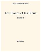 Couverture du livre « Les blancs et les bleus t.2 » de Alexandre Dumas aux éditions Bibebook