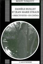 Couverture du livre « Danièle Huillet ; Jean-Marie Straub ; objectivistés au cinéma » de Benoit Turquety aux éditions L'age D'homme