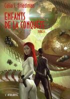 Couverture du livre « Enfants de la conquête Tome 2 » de Celia S. Friedman aux éditions L'atalante