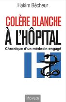 Couverture du livre « Colère blanche à l'hôpital ; chronique d'un médecin engagé » de Hakim Becheur aux éditions Michalon