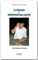 Couverture du livre « Le chaman qui téléphonait aux esprits » de Marie-Laure Schick aux éditions Imago