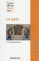 Couverture du livre « Ce que dit la Bible sur... t.45 : le pain » de Christophe Pichon aux éditions Nouvelle Cite