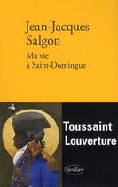 Couverture du livre « Ma vie à Saint-Domingue » de Jean-Jacques Salgon aux éditions Editions Verdier