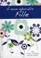 Couverture du livre « A mon adorable fille » de Exley aux éditions Exley