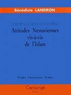 Couverture du livre « Chrétiens et musulmans en Irak ; attitudes nestoriennes vis-a-vis de l'Islam » de Benedicte Landron aux éditions Cariscript