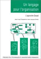 Couverture du livre « Un langage pour l'organisation : L'approche Ossad » de Jean-Loup Chappelet et Jean-Jacques Snella aux éditions Ppur