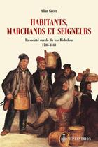 Couverture du livre « Habitants, marchands et seigneurs ; la société rurale du bas Richelieu ; 1740-1840 » de Allan Greer aux éditions Pu Du Septentrion
