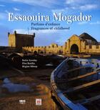 Couverture du livre « Essaouira Mogador ; parfums d'enfance ; fragances of childhood » de Katia Azoulay et Elsa Rosilio et Regine Sibony aux éditions Ibis Press