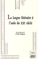 Couverture du livre « Langue littéraire à l'aube du XXIe siècle » de Narjoux C aux éditions Pu De Dijon