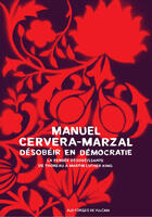 Couverture du livre « Désobeir en démocratie ; la pensée désobéissante de Thoreau à Martin Luther King » de Manuel Cervera-Marzal aux éditions Forges De Vulcain