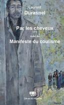 Couverture du livre « Par les cheveux ; manifeste du coulisme » de Laurent Durasnel aux éditions Editions Du Wagonnet