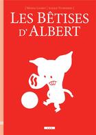 Couverture du livre « Les bêtises d'Albert » de Monia Lyorit et Alexis Vitrebert aux éditions Il Etait Une Fois