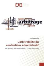 Couverture du livre « L'arbitrabilite du contentieux administratif : En matière d'investissement : etude comparee » de Lamyaa Moudine aux éditions Editions Universitaires Europeennes