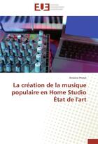 Couverture du livre « La creation de la musique populaire en home studio etat de l'art » de Protat-A aux éditions Editions Universitaires Europeennes