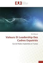 Couverture du livre « Valeurs et leadership des cadres expatriés ; cas de filiales implantées en Tunisie » de Rim Mkaouar aux éditions Editions Universitaires Europeennes