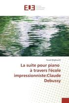 Couverture du livre « La suite pour piano a travers l'ecole impressionniste:claude debussy » de Belghouthi Foued aux éditions Editions Universitaires Europeennes