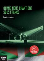 Couverture du livre « Quand nous chantions sous Franco » de Colette Larraburu aux éditions Elkar