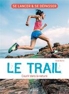 Couverture du livre « Le trail ; courir dans la nature ; se lancer et se dépasser » de Cecile Bertin aux éditions Vagnon