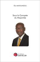 Couverture du livre « Sous la canopée du Mayombe » de Elie Mavoungou aux éditions Chapitre.com