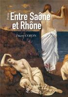 Couverture du livre « Entre saone et rhone » de Thierry Cozon aux éditions Sydney Laurent