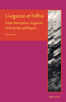 Couverture du livre « L' Urgence et l'effroi : L'état d'exception, la guerre et les temps politiques » de Ninon Grangé aux éditions Ens Editions