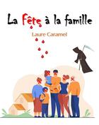 Couverture du livre « La fête à la famille » de Laure Caramel aux éditions Librinova
