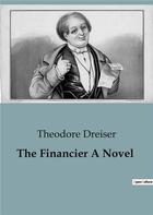 Couverture du livre « The Financier A Novel » de Theodore Dreiser aux éditions Culturea