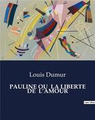 Couverture du livre « PAULINE OU LA LIBERTE DE L'AMOUR » de Louis Dumur aux éditions Culturea