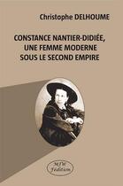 Couverture du livre « Constance Nantier-Didiée ; une femme moderne sous le second empire » de Christophe Delhoume aux éditions Mjw