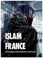 Couverture du livre « L'Islam et la France ; chronique d'une histoire commune » de  aux éditions Chronique