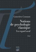 Couverture du livre « Notions de psychologie classique ; un regard neuf » de Genevieve Constant aux éditions Tituli