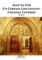 Couverture du livre « Un certain lieutenant-colonel Leverdy » de Jean Le Coz aux éditions Riqueti